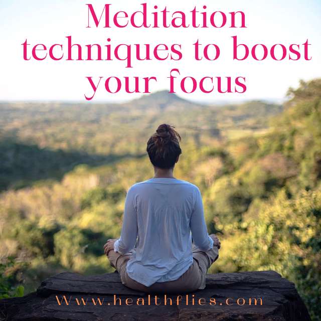 Meditation techniques to boost your focus - Www.healthflies.Com