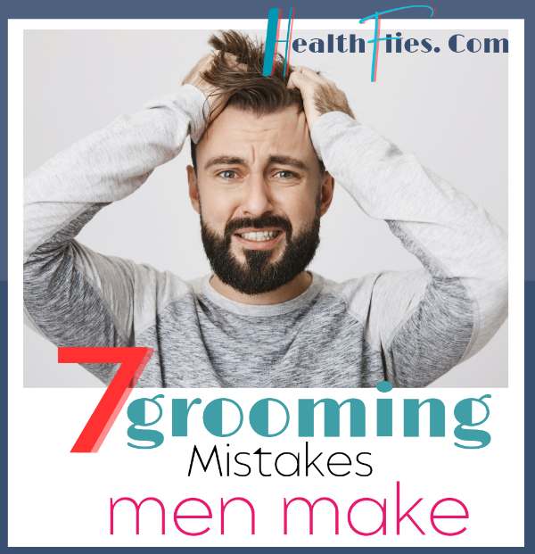 7 grooming mistakes men make - Www.healthflies.Com